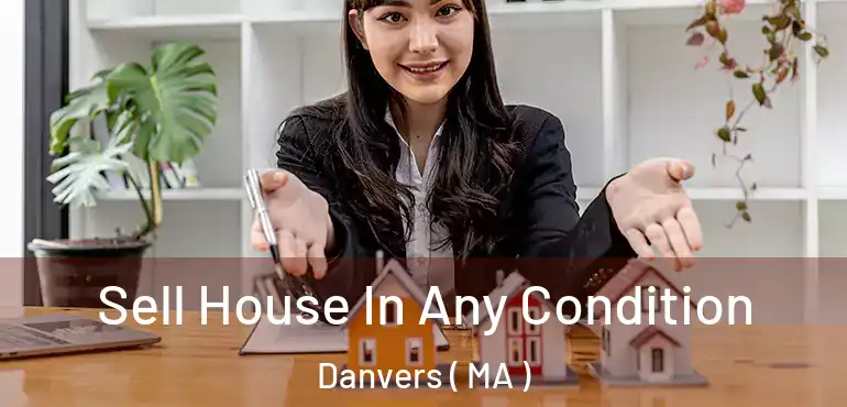  Sell House In Any Condition Danvers ( MA )