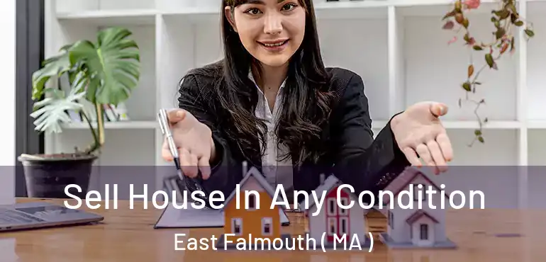 Sell House In Any Condition East Falmouth ( MA )