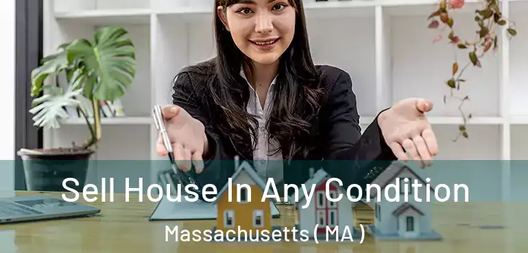  Sell House In Any Condition Massachusetts ( MA )