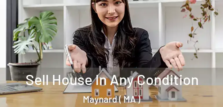  Sell House In Any Condition Maynard ( MA )
