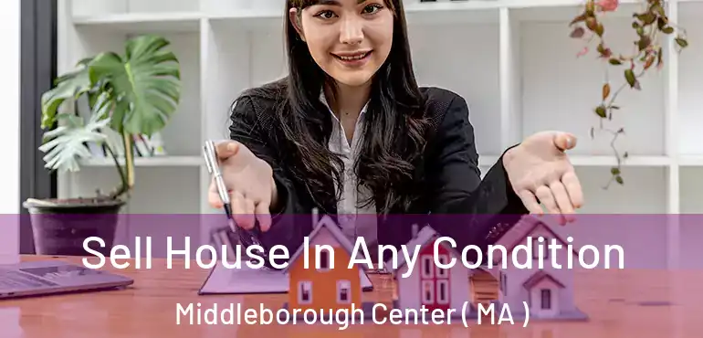  Sell House In Any Condition Middleborough Center ( MA )