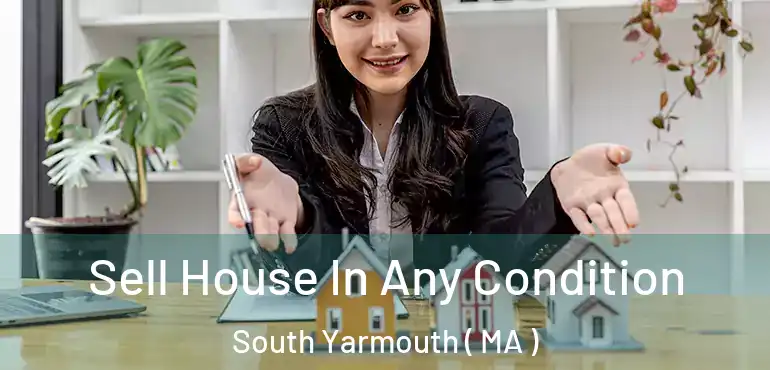  Sell House In Any Condition South Yarmouth ( MA )
