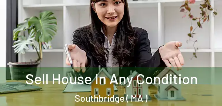  Sell House In Any Condition Southbridge ( MA )