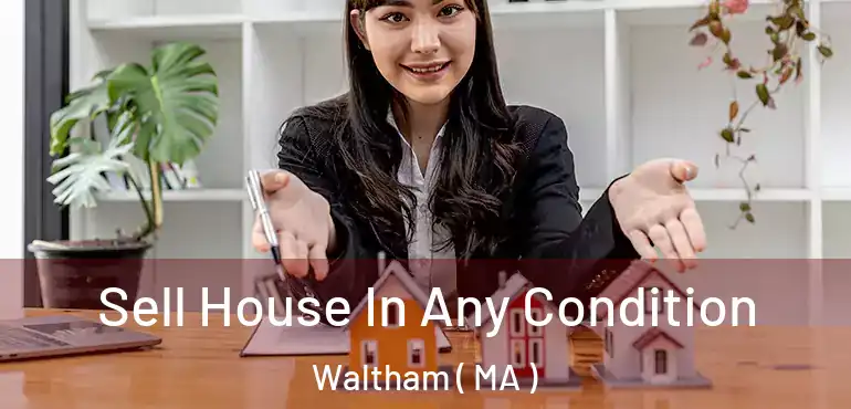  Sell House In Any Condition Waltham ( MA )