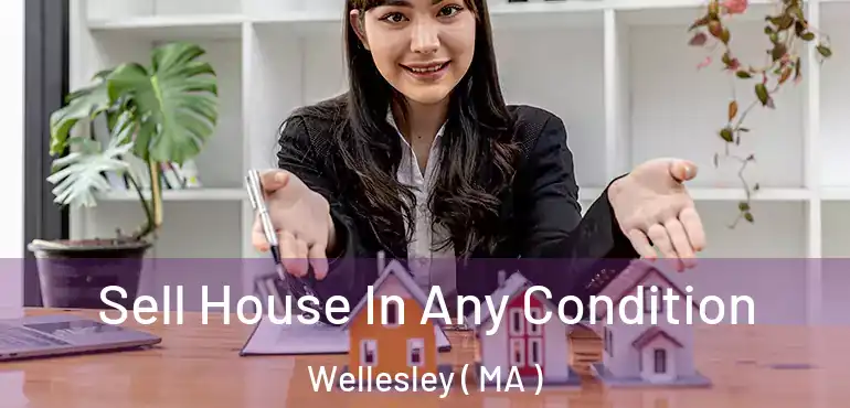  Sell House In Any Condition Wellesley ( MA )