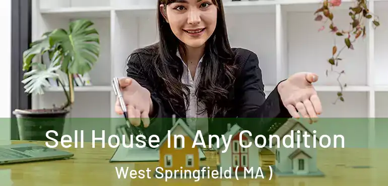  Sell House In Any Condition West Springfield ( MA )