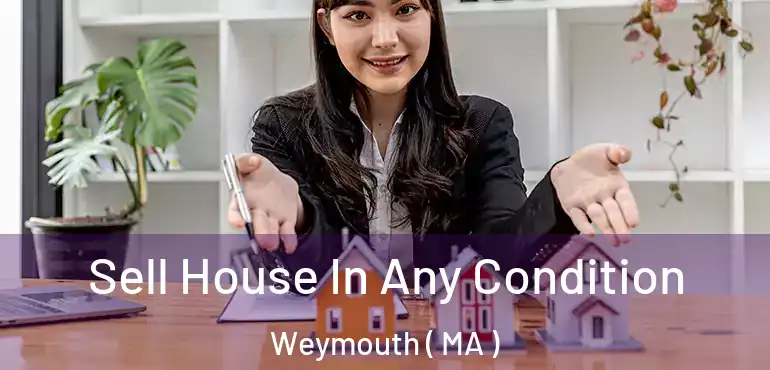  Sell House In Any Condition Weymouth ( MA )