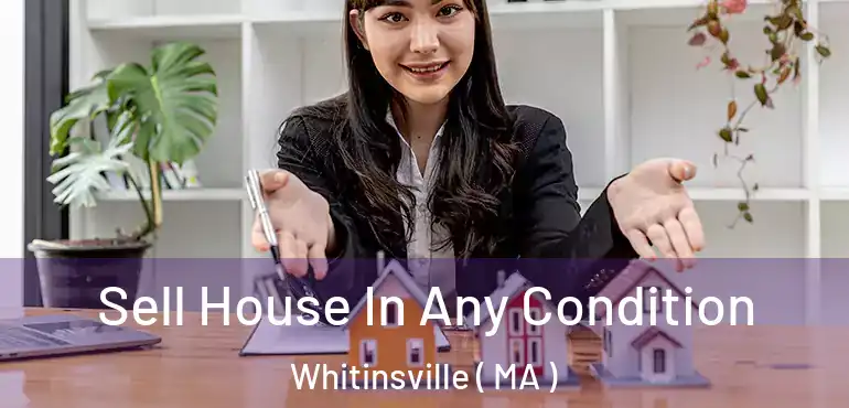  Sell House In Any Condition Whitinsville ( MA )