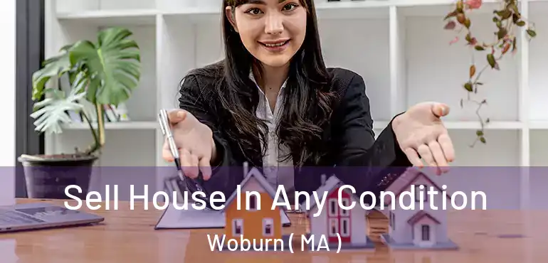  Sell House In Any Condition Woburn ( MA )