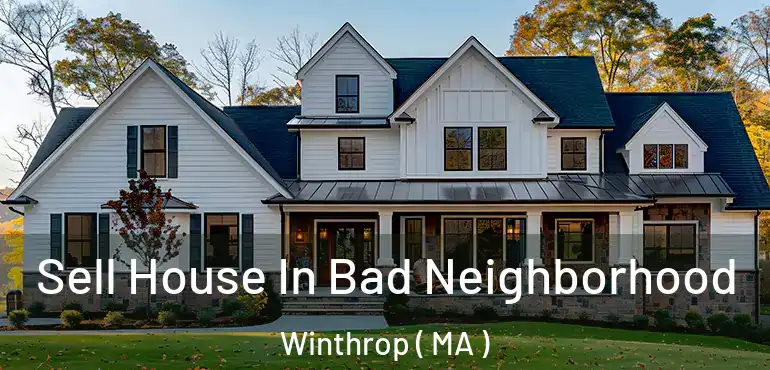  Sell House In Bad Neighborhood Winthrop ( MA )