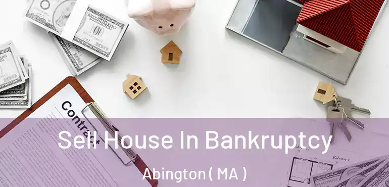  Sell House In Bankruptcy Abington ( MA )