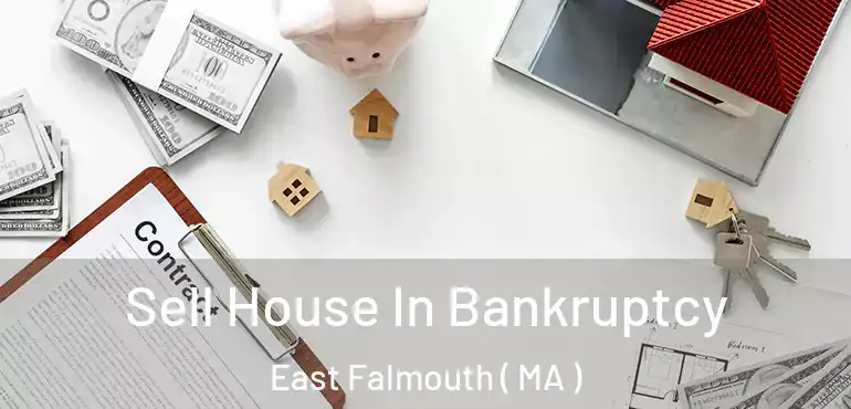  Sell House In Bankruptcy East Falmouth ( MA )