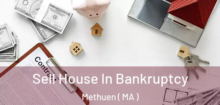  Sell House In Bankruptcy Methuen ( MA )