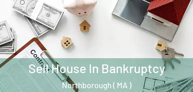  Sell House In Bankruptcy Northborough ( MA )