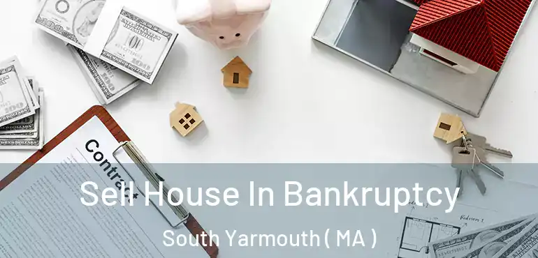  Sell House In Bankruptcy South Yarmouth ( MA )