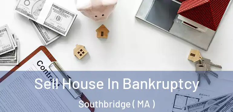  Sell House In Bankruptcy Southbridge ( MA )