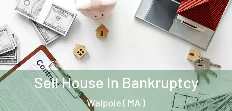  Sell House In Bankruptcy Walpole ( MA )