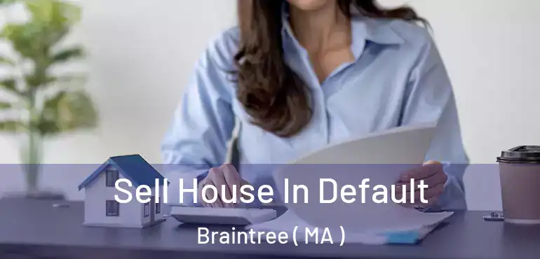  Sell House In Default Braintree ( MA )
