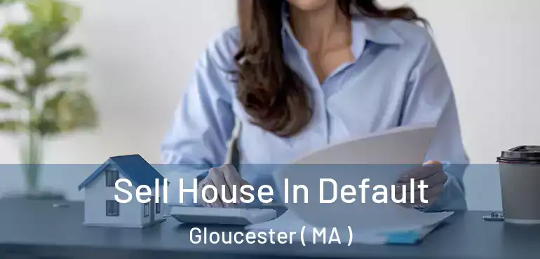  Sell House In Default Gloucester ( MA )