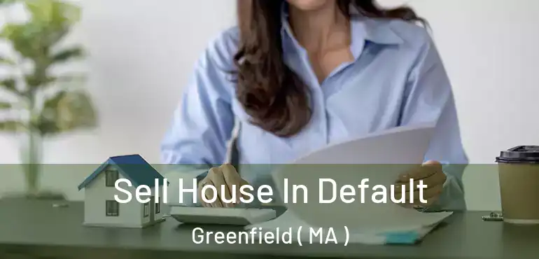  Sell House In Default Greenfield ( MA )