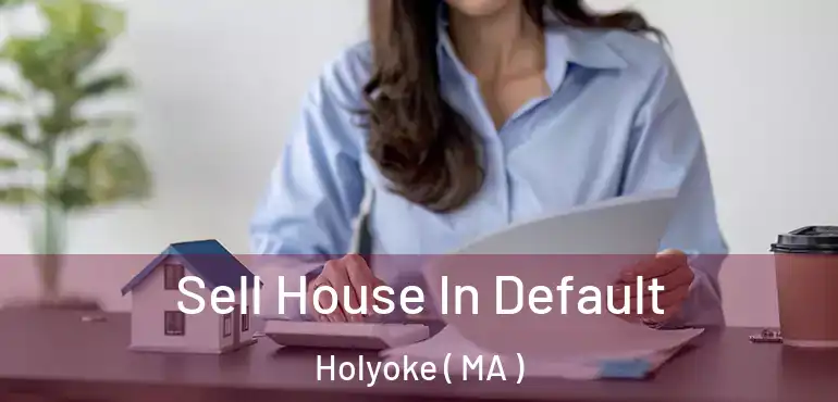  Sell House In Default Holyoke ( MA )