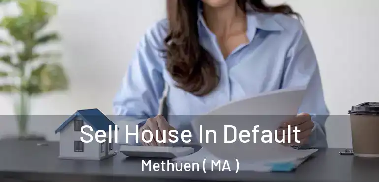  Sell House In Default Methuen ( MA )