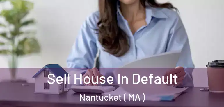  Sell House In Default Nantucket ( MA )