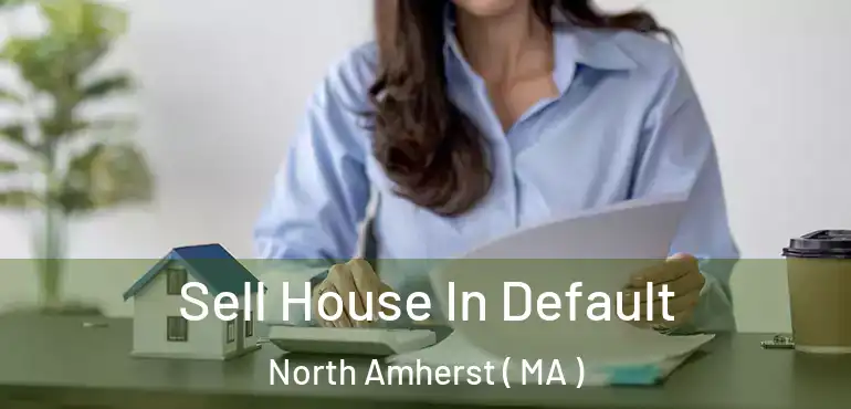  Sell House In Default North Amherst ( MA )