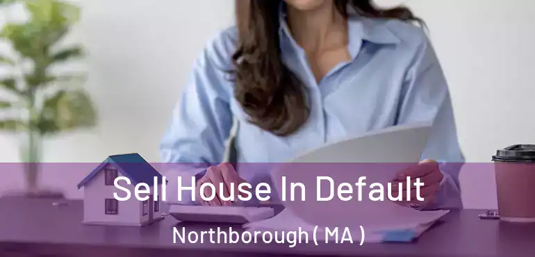  Sell House In Default Northborough ( MA )
