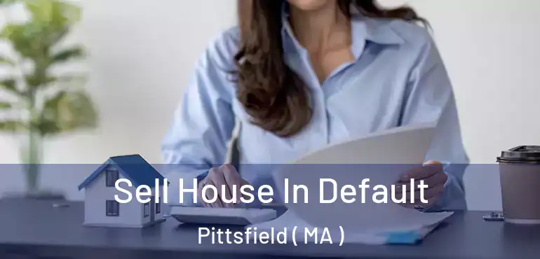  Sell House In Default Pittsfield ( MA )