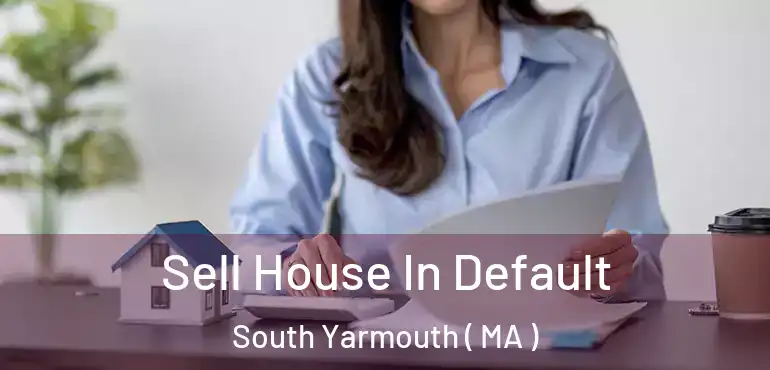  Sell House In Default South Yarmouth ( MA )