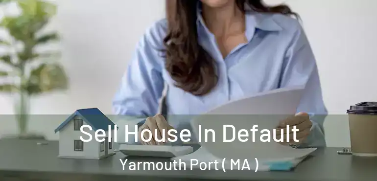  Sell House In Default Yarmouth Port ( MA )