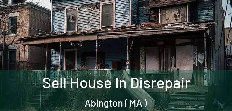 Sell House In Disrepair Abington ( MA )