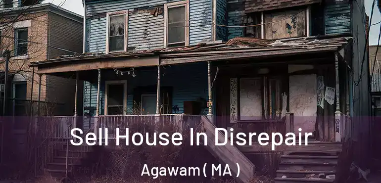  Sell House In Disrepair Agawam ( MA )