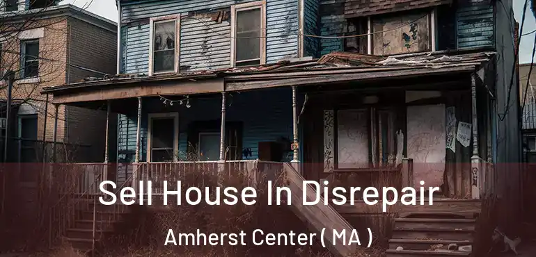  Sell House In Disrepair Amherst Center ( MA )