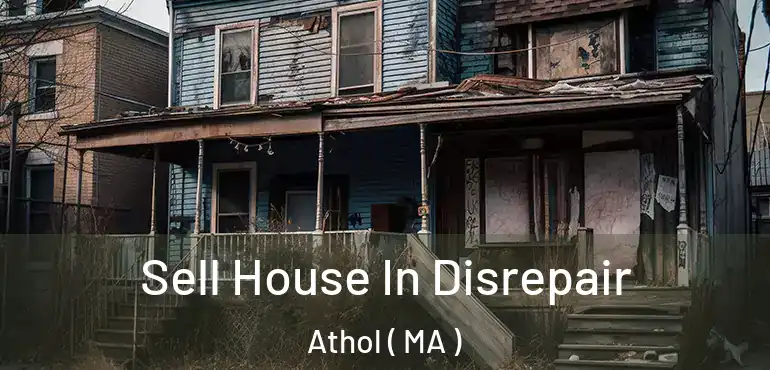 Sell House In Disrepair Athol ( MA )