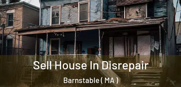  Sell House In Disrepair Barnstable ( MA )
