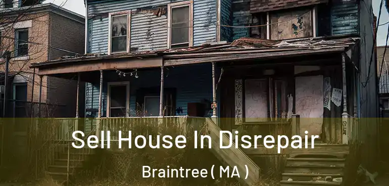  Sell House In Disrepair Braintree ( MA )
