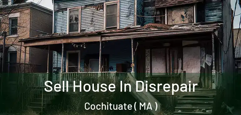  Sell House In Disrepair Cochituate ( MA )