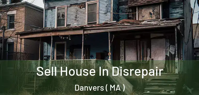  Sell House In Disrepair Danvers ( MA )