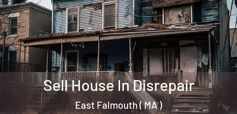  Sell House In Disrepair East Falmouth ( MA )