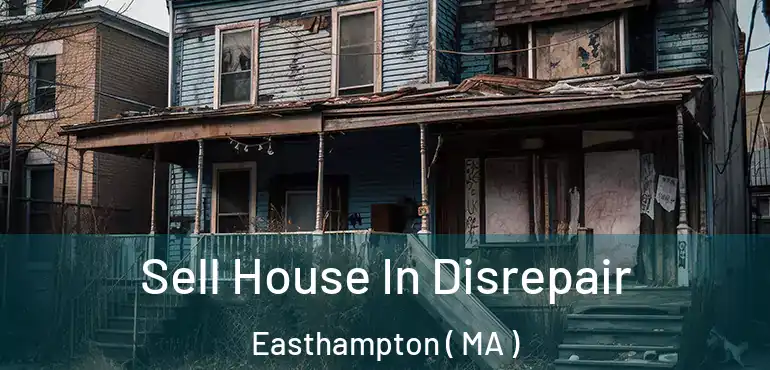  Sell House In Disrepair Easthampton ( MA )