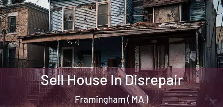  Sell House In Disrepair Framingham ( MA )