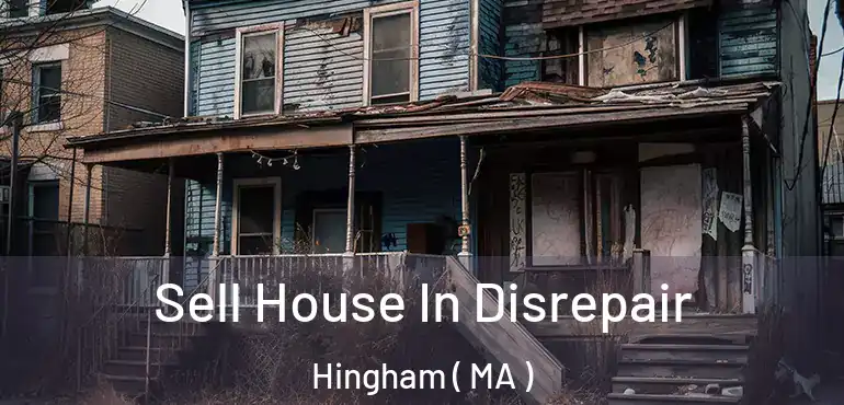  Sell House In Disrepair Hingham ( MA )
