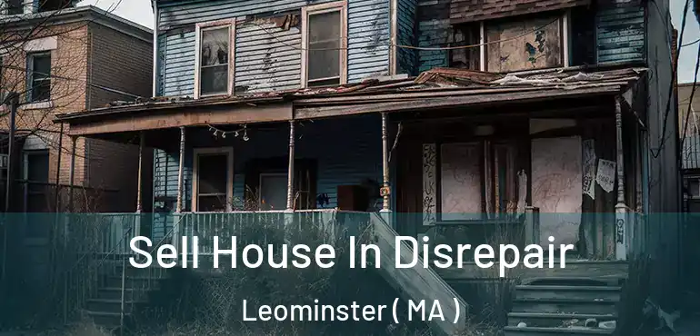  Sell House In Disrepair Leominster ( MA )