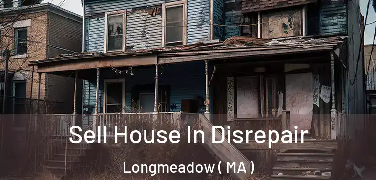 Sell House In Disrepair Longmeadow ( MA )