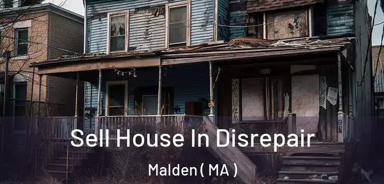  Sell House In Disrepair Malden ( MA )