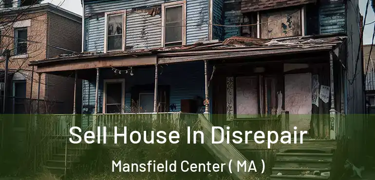  Sell House In Disrepair Mansfield Center ( MA )