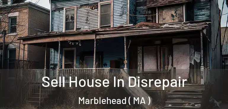  Sell House In Disrepair Marblehead ( MA )