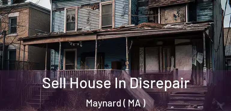  Sell House In Disrepair Maynard ( MA )